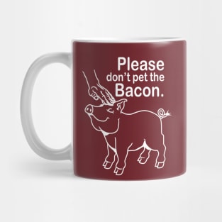 Please don't pet the Bacon. Mug